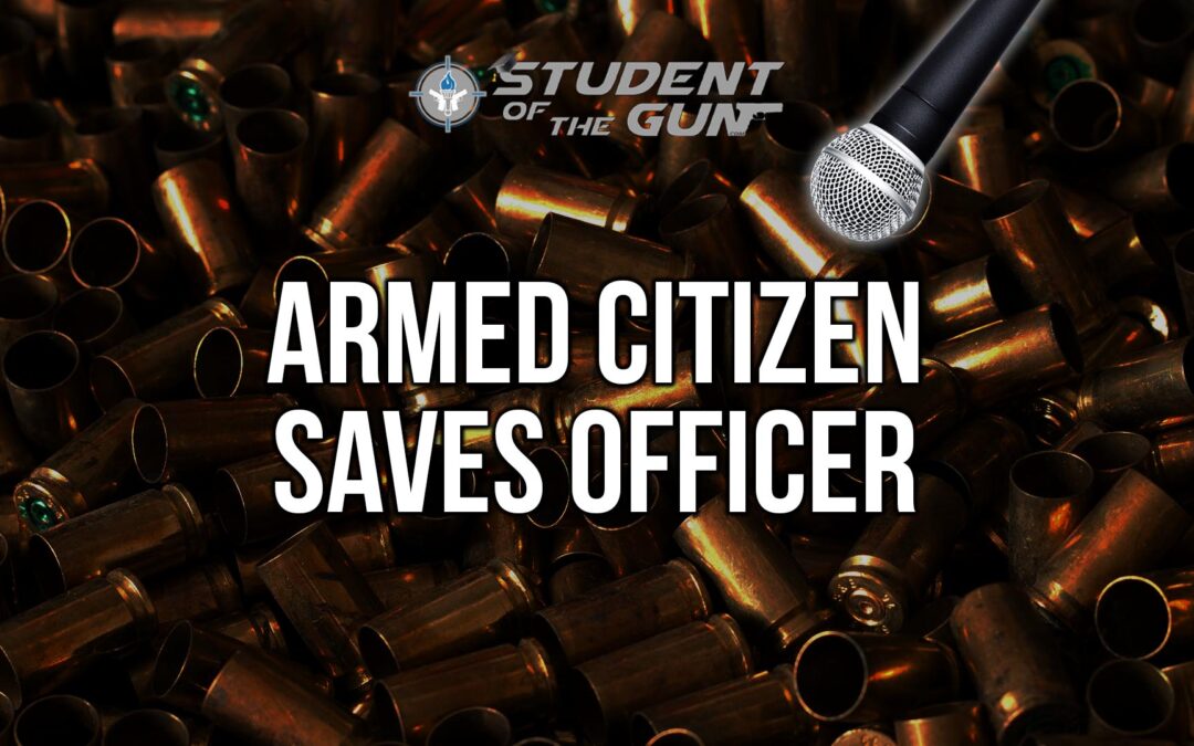 SOTG 002 – Armed Citizen Saves Officer