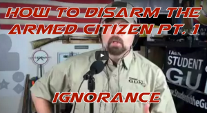 How to Disarm the Armed Citizen Pt. 1 - Ignorance