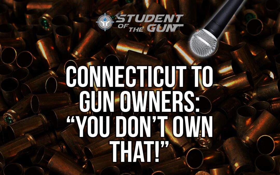 SOTG 005 – Connecticut to Gun Owners: “You Don’t Own That!”