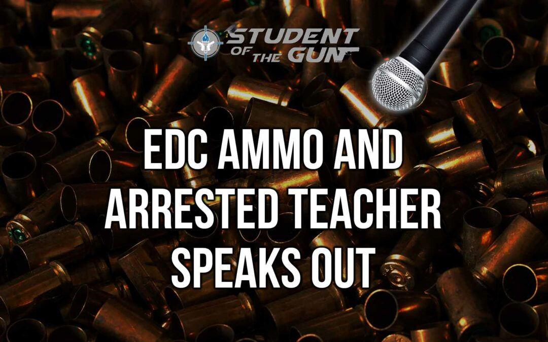 SOTG 017 Pt. 1 – EDC Ammo and Arrested Teacher Speaks Out