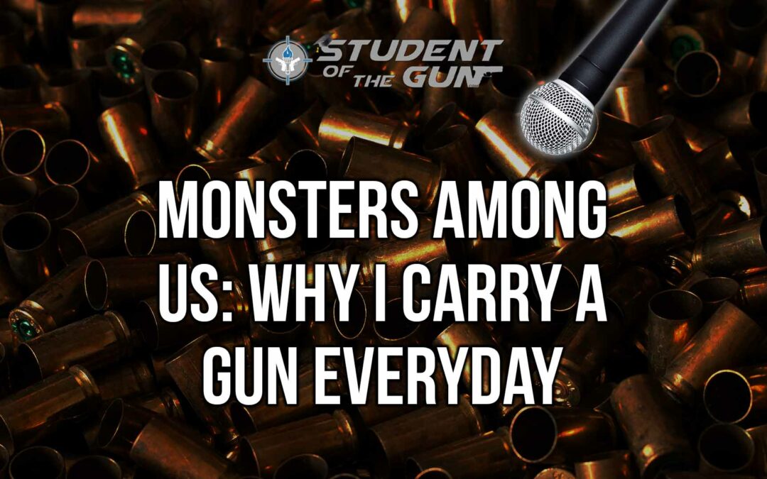 SOTG 018 Pt. 1 – Monsters Among Us: Why I Carry a Gun Everyday
