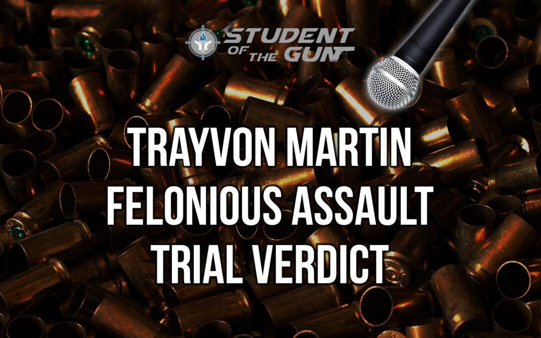 SOTG 020 – Trayvon Martin Felonious Assault Trial Verdict