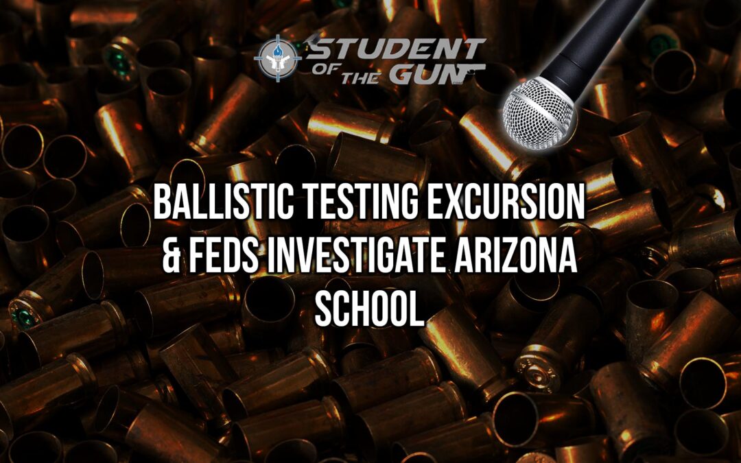 SOTG 022 Pt. 2 – Ballistic Testing Excursion & Feds Investigate Arizona School