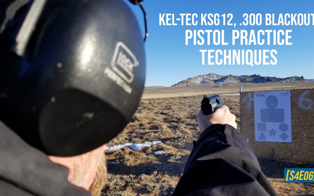 Kel-Tec KSG12, .300 BlackOut, Pistol Practice Techniques [S4E06]