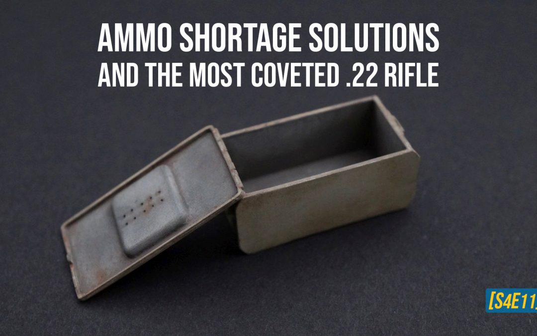 Ammo Shortage Solutions and the Most Coveted .22 Rifle [S4E11]
