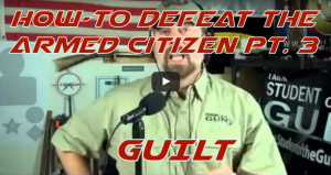 How-to Disarm the Armed Citizen Part 3 - Guilt