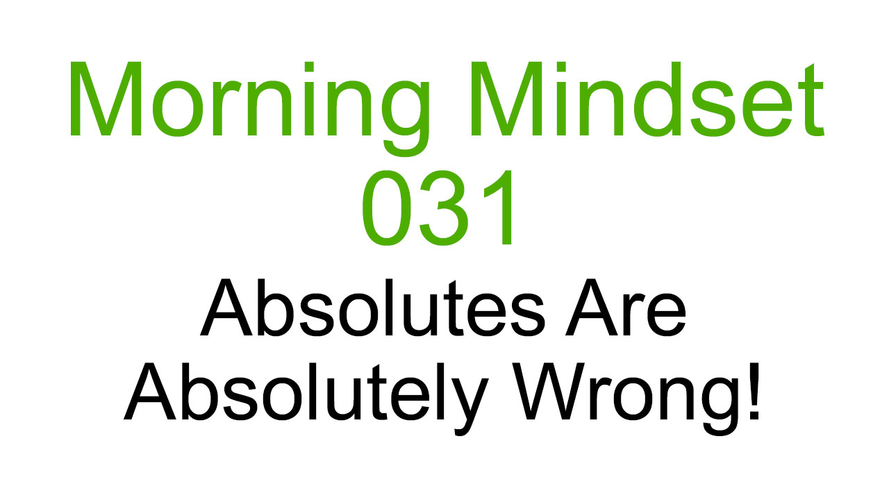 MM 031 - Absolutes Are Absolutely Wrong