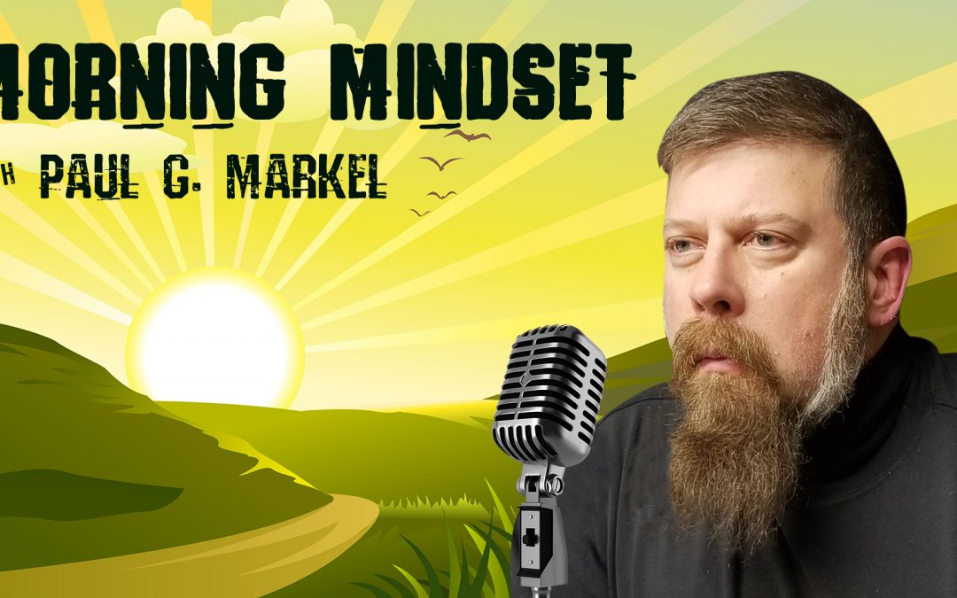 [LAUNCH] Morning Mindset Podcast with Paul G. Markel