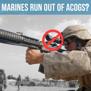 SOTG 844 - Marines Run Out of ACOGs?
