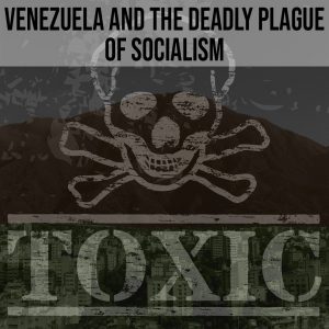 SOTG 847 - Venezuela and the Deadly Plague of Socialism