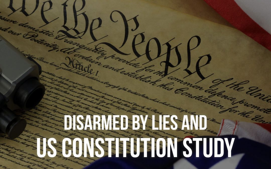 SOTG 882 – Disarmed by Lies and US Constitution Study