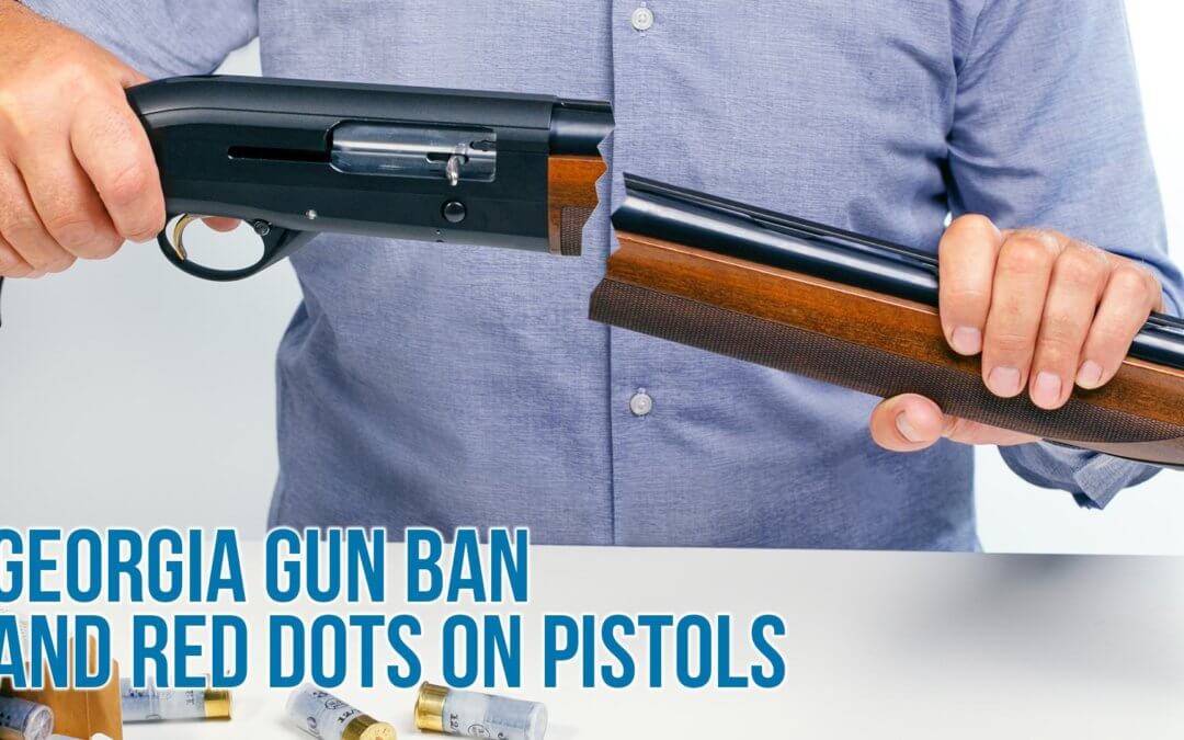SOTG 911 – Georgia Gun Ban and Red Dots on Pistols