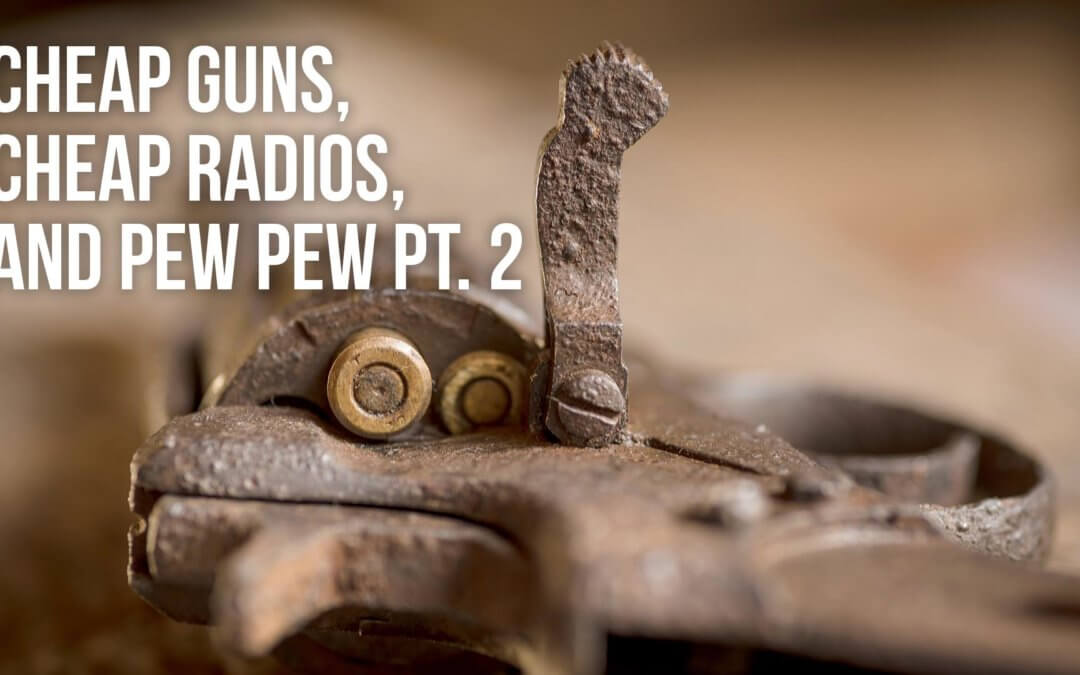 SOTG 925 – Cheap Guns, Cheap Radios, and Pew Pew Pt. 2