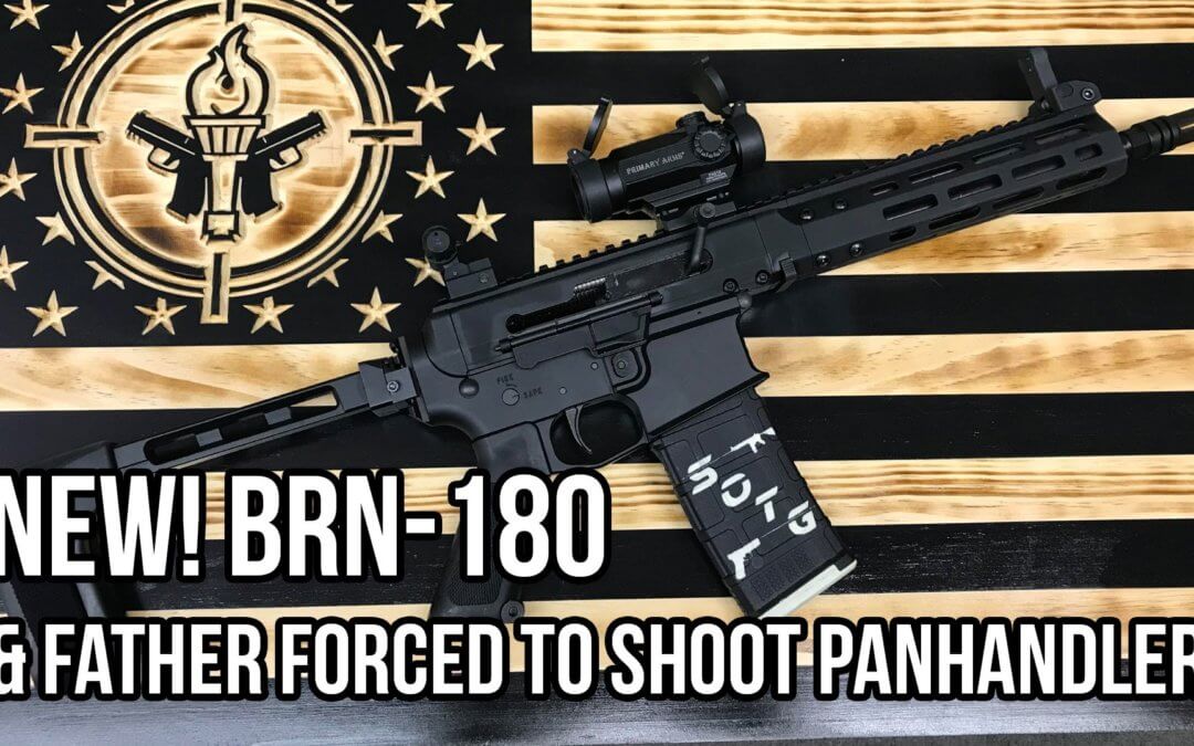 SOTG 929 – NEW! BRN-180 & Father Forced to Shoot Panhandler