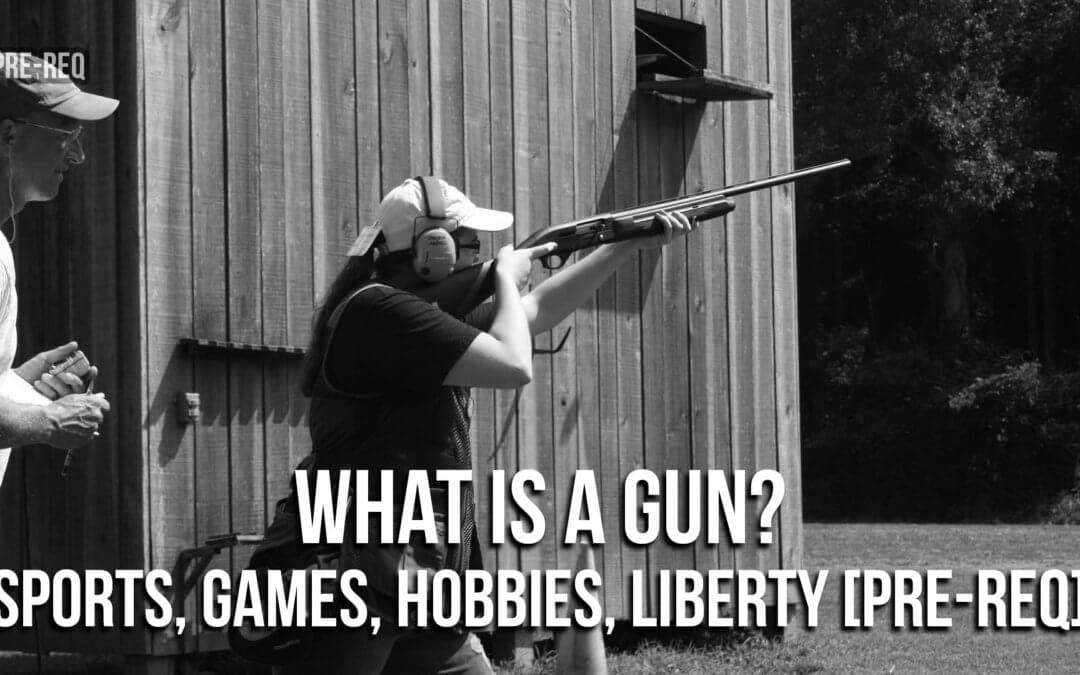 SOTG 933 – What is a Gun? Sports, Games, Hobbies, Liberty [Pre-Req]