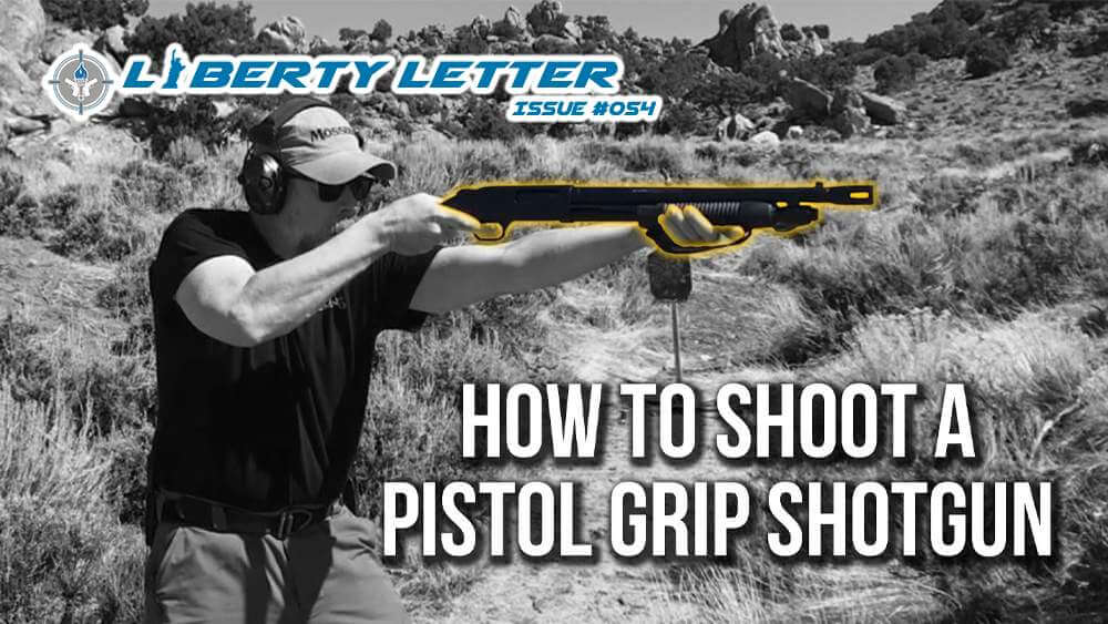 Have you ever shot a Pistol Grip Shotgun? | Liberty Letter #054