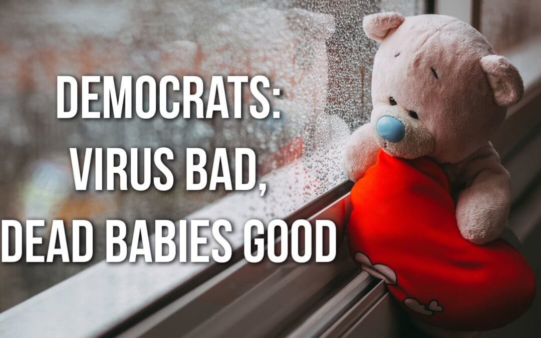 SOTG 941 – Democrats: Virus Bad, Dead Babies Good
