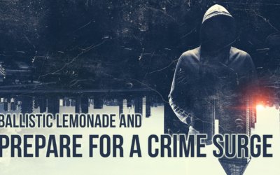 SOTG 945 – Ballistic Lemonade Prepare for a Crime Surge