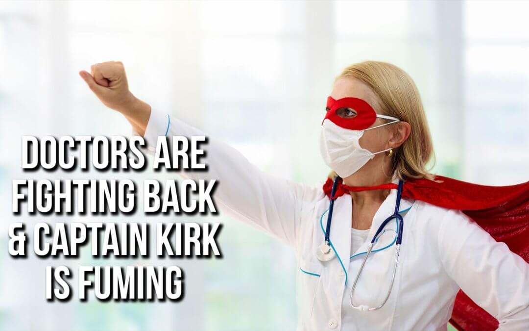 Doctors are Fighting Back & Captain Kirk is Fuming | SOTG 950