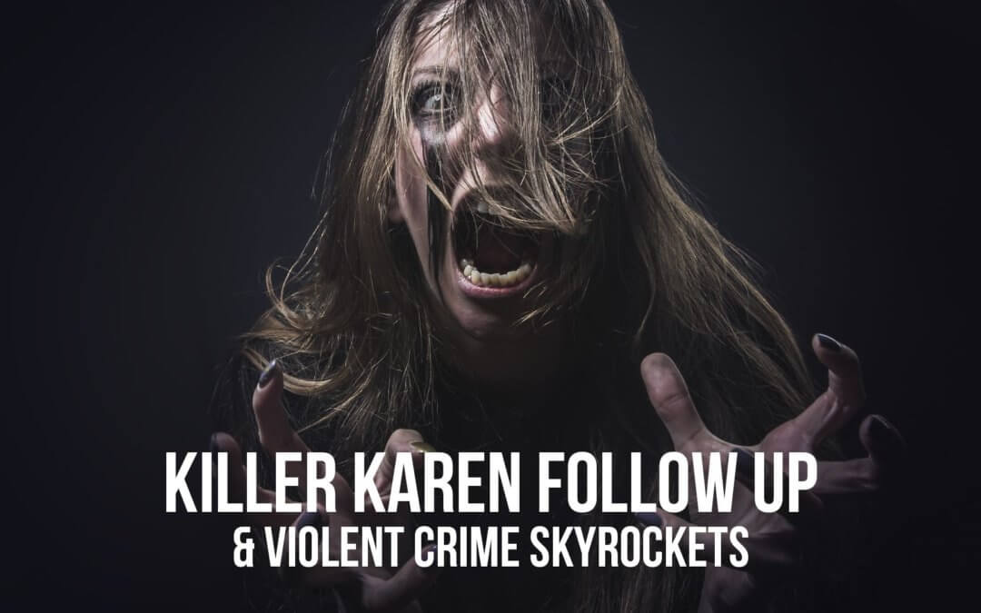 Killer Karen Follow Up & Violent Crime Skyrockets | SOTG 955