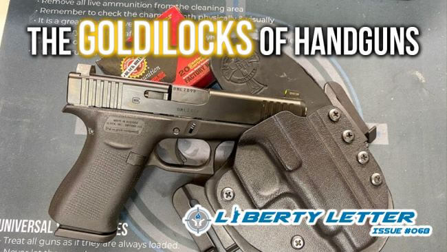The Goldilocks of Handguns | Liberty Letter #068