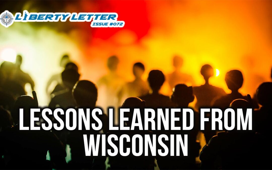 Lessons Learned from Wisconsin | Liberty Letter #072