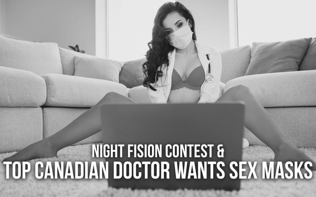 Night Fision Contest & Top Canadian Doctor wants Sex Masks | SOTG 984
