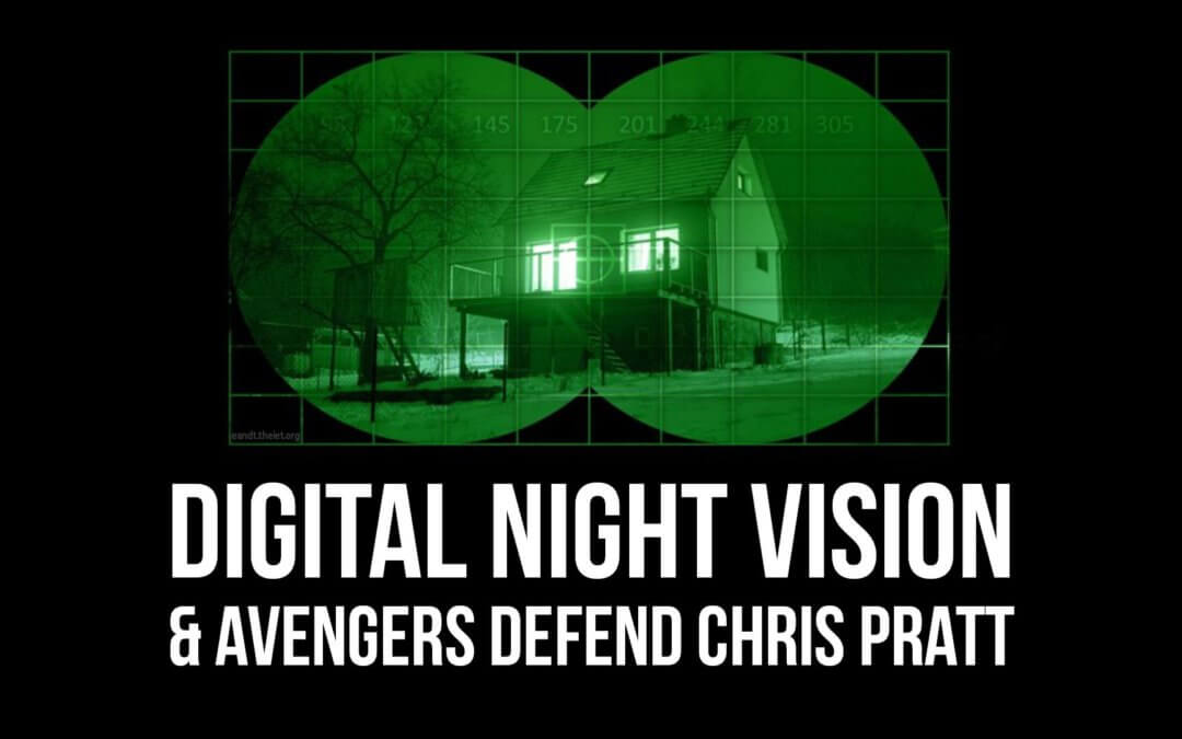 Digital Night Vision & Avengers Defend Chris Pratt | SOTG 999