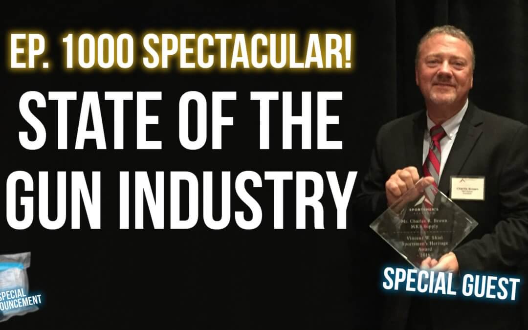 Ep. 1000 Spectacular! State of the Gun Industry | SOTG 1000