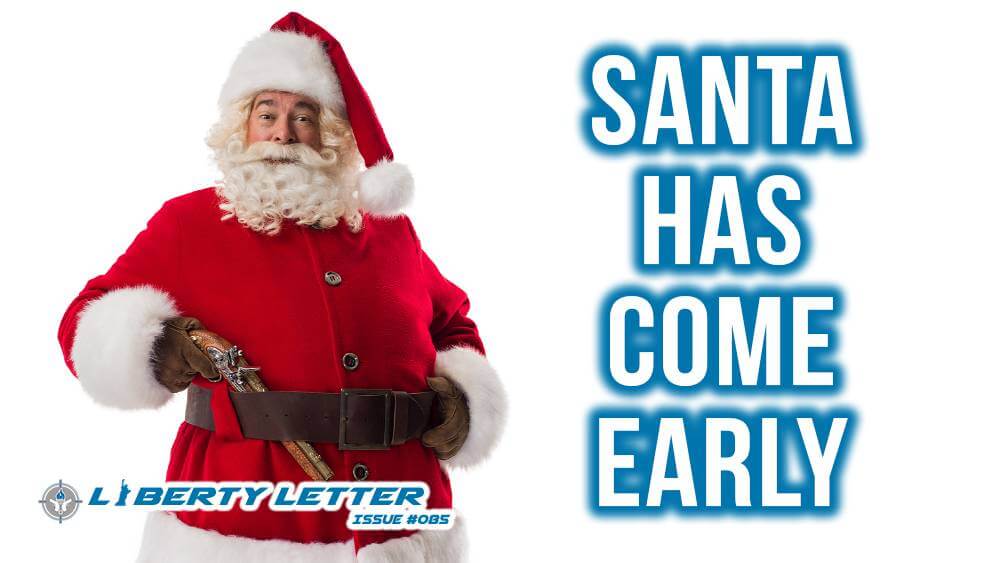 Santa Has Come Early | Liberty Letter #085