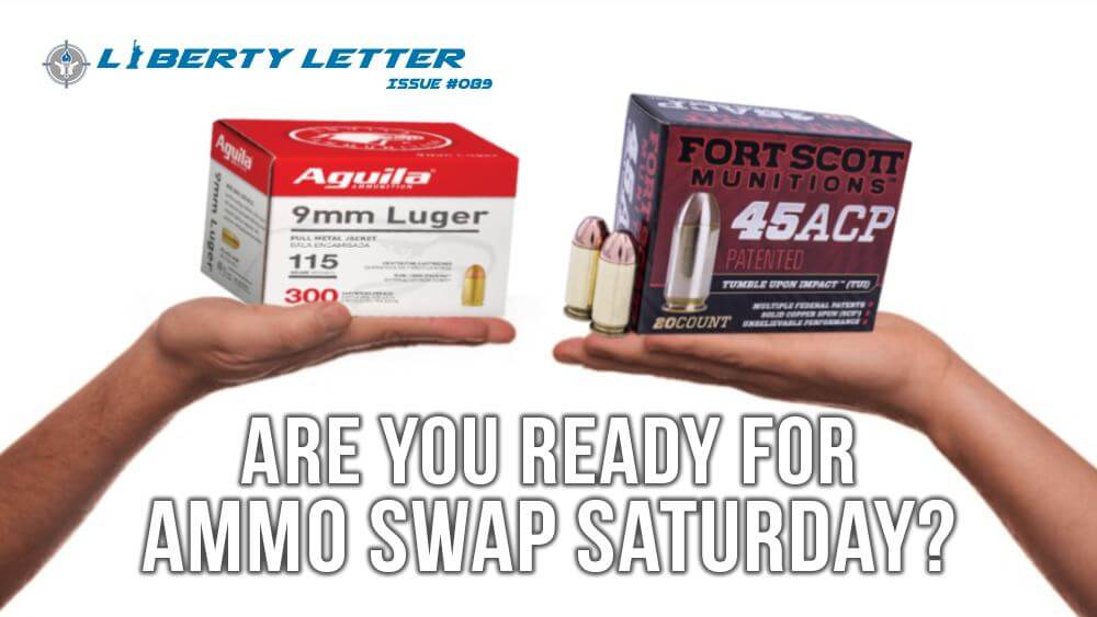 Are you Ready for Ammo Swap Saturday? | Liberty Letter #089