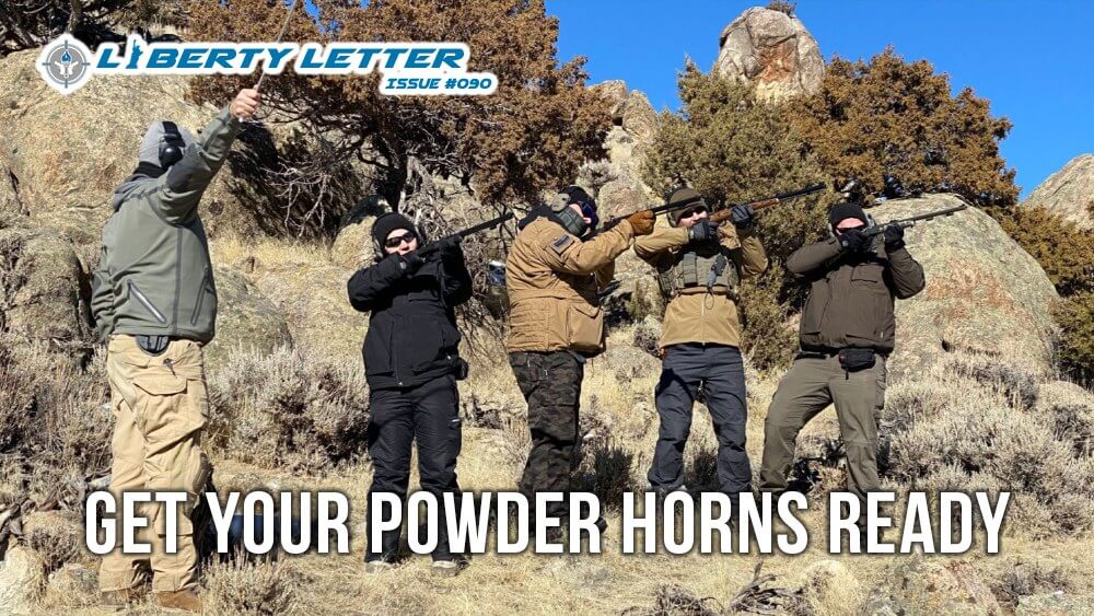 Get your Powder Horns Ready | Liberty Letter #090