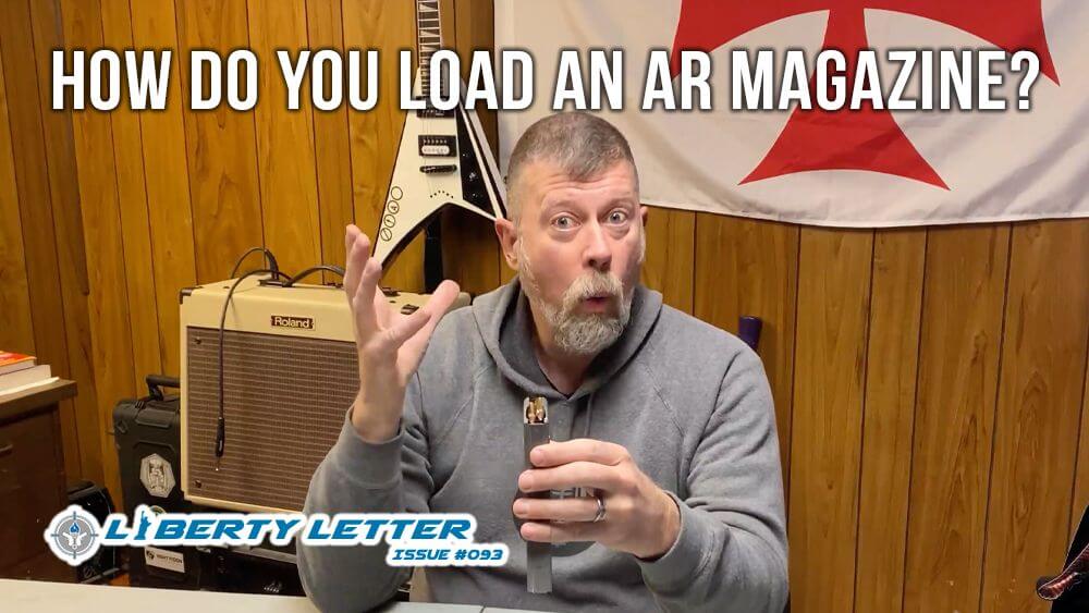 How do you Load an AR Magazine? | Liberty Letter #093