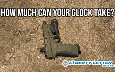 How Much Can Your Glock Take? | Liberty Letter #114