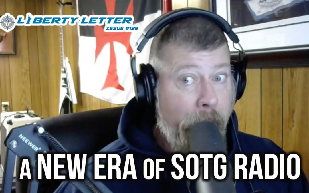 A New Era of SOTG Radio | Liberty Letter #129
