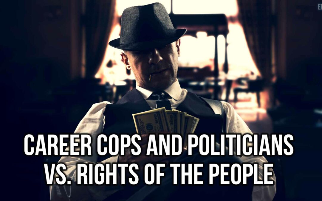 Career Cops and Politicians vs. Rights of the People | SOTG 1127