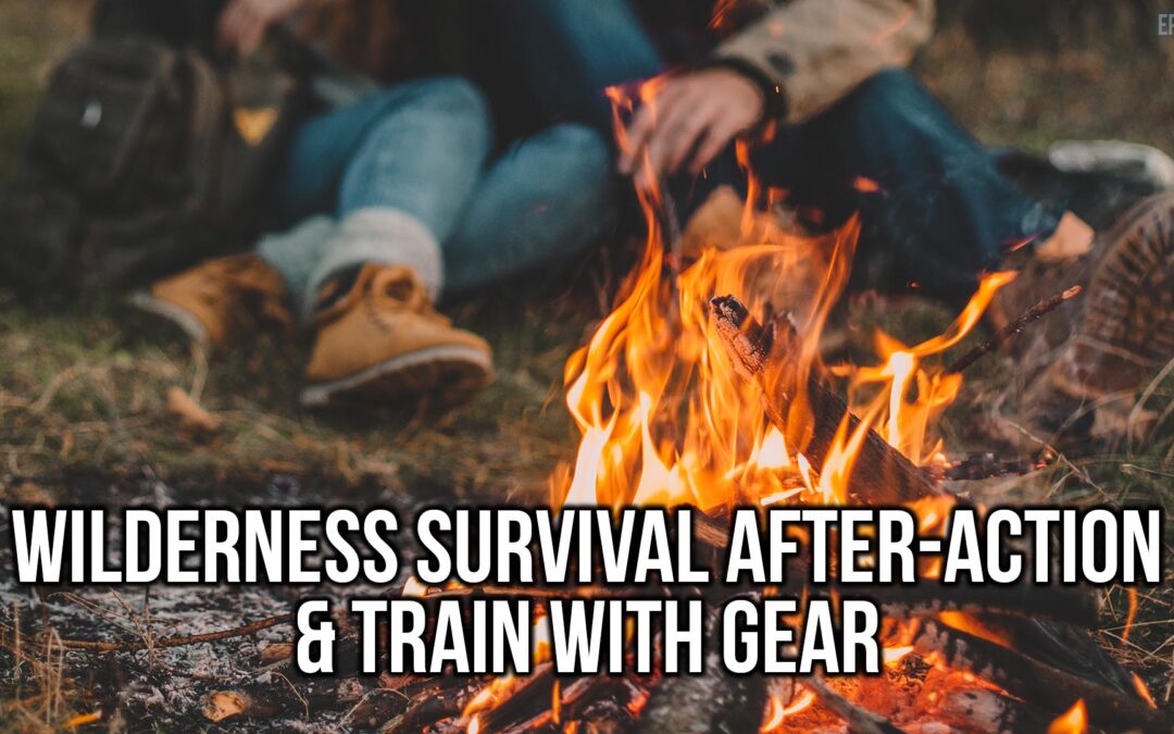 Wilderness Survival After-Action & Train With Gear | SOTG 1157