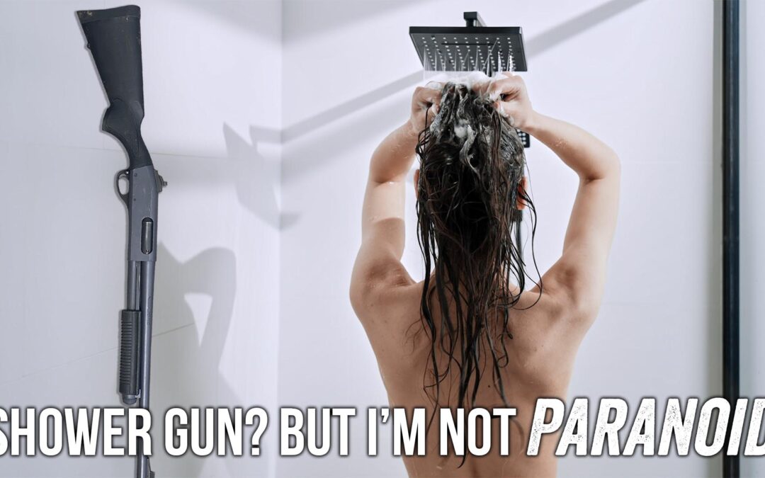 Shower Gun? But I’m Not Paranoid