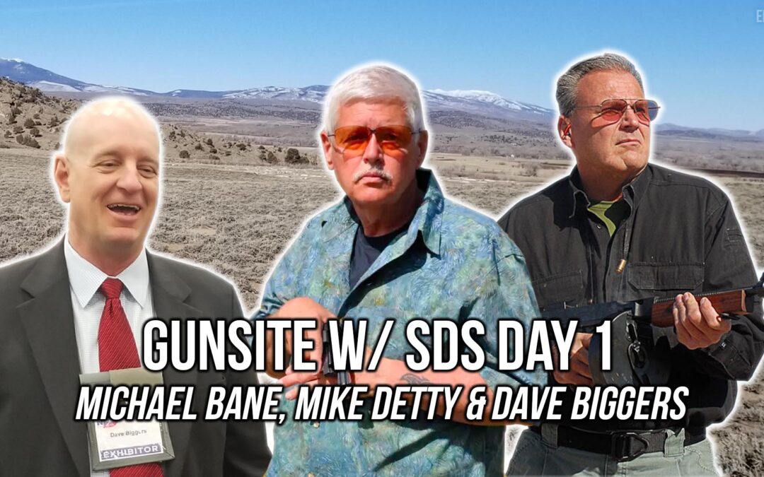 Gunsite w/ SDS Day 1 – Michael Bane, Mike Detty & Dave Biggers | SOTG 1181