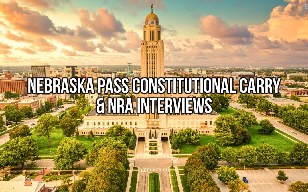 Nebraska Pass Constitutional Carry & NRA Interviews | SOTG 1186
