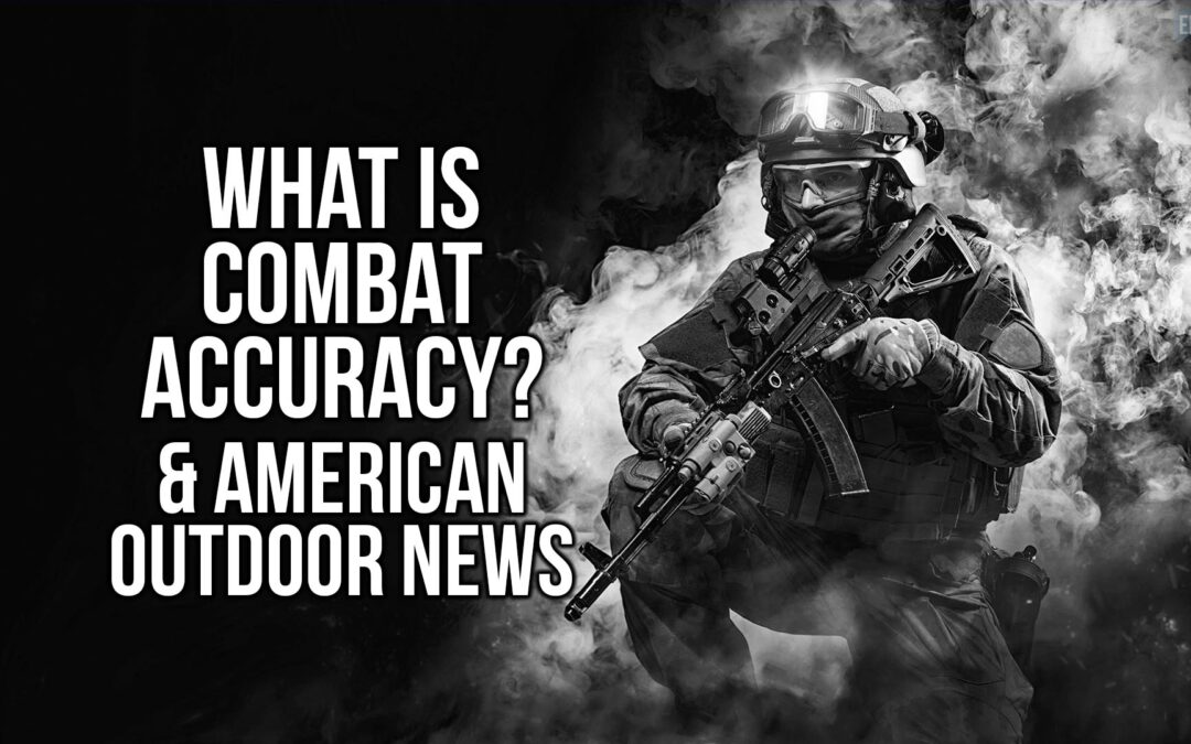 What is Combat Accuracy? & American Outdoor News | SOTG 1189