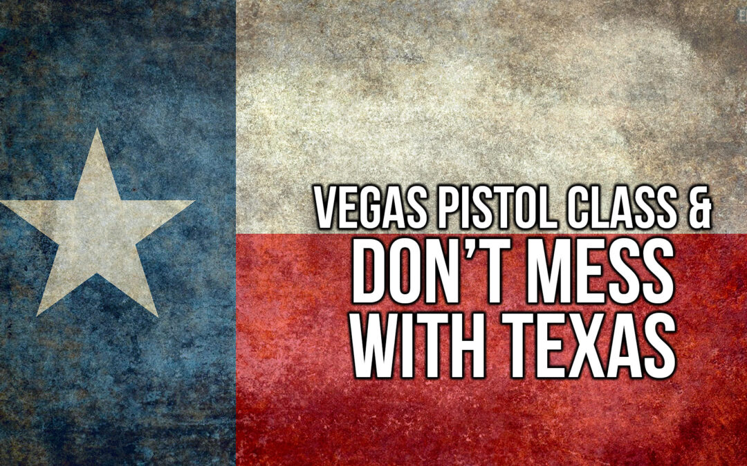 Vegas Pistol Class & Don’t Mess with Texas | SOTG 1226