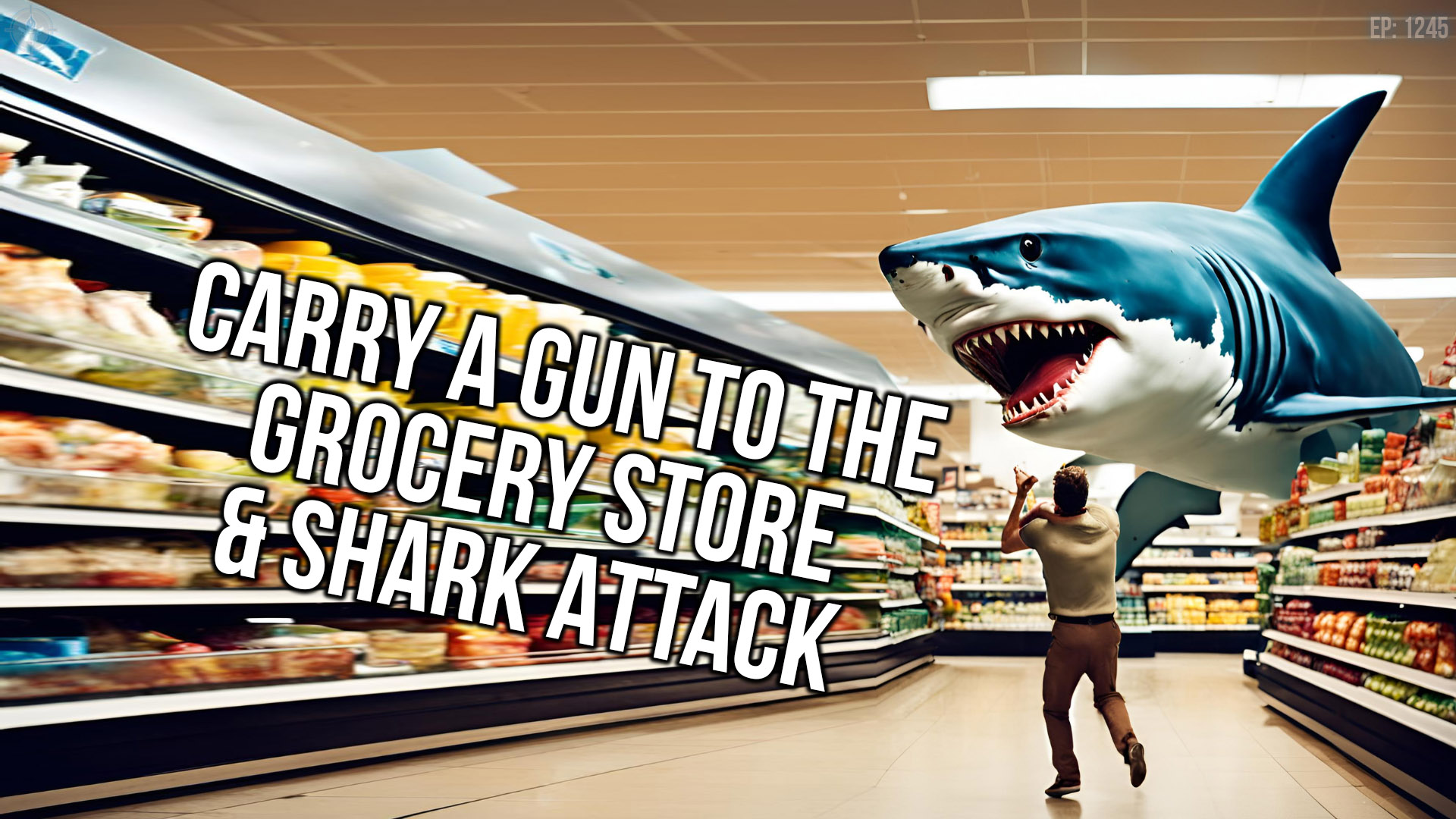Carry a Gun to the Grocery Store & Shark Attack SOTG 1245