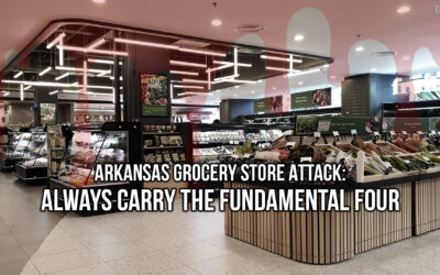 Arkansas Grocery Store Attack: Always Carry the Fundamental Four | SOTG 1247