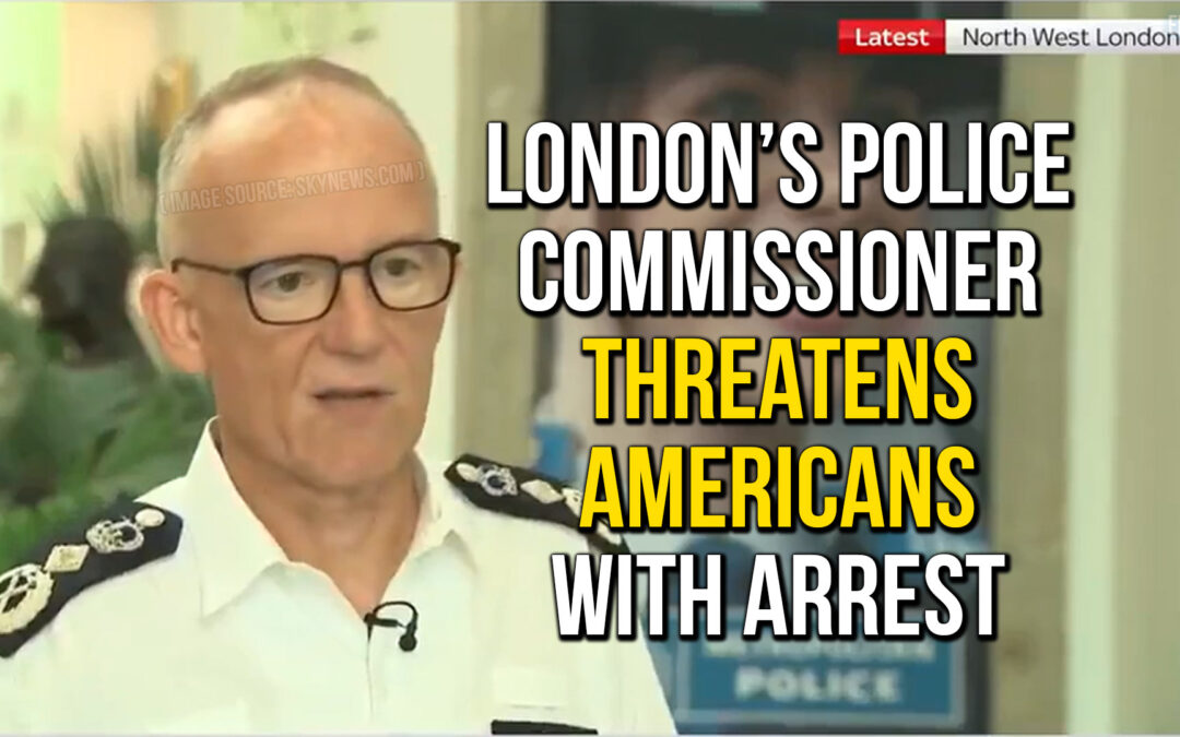 London’s Police Commissioner Threatens Americans with Arrest | SOTG 1254