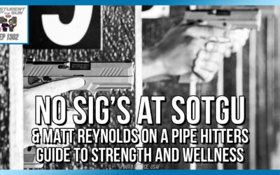 No SIG P320’s at SOTGU & Matt Reynolds on A Pipe Hitters Guide to Strength and Wellness | SOTG 1302